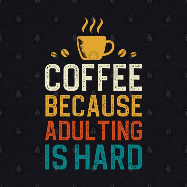 Coffee Because Adulting Is Hard by DragonTees